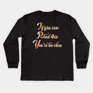 If you can read this you re too close funny gift Kids Long Sleeve T-Shirt